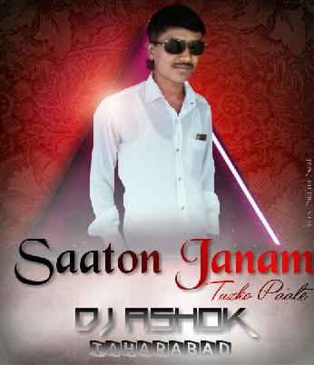 Saton Janam Tum ( Aradhi Mix ) Dj Ashok Taharabad
